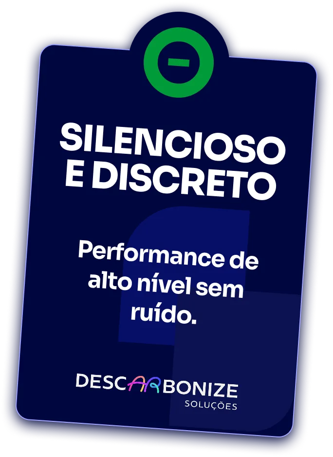Silencioso e discreto. Performance de alto nível sem ruído.
